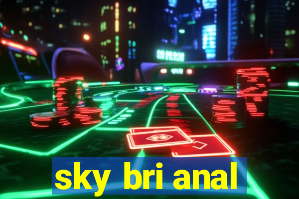 sky bri anal